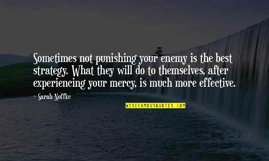 Best Enemy Quotes By Sarah Noffke: Sometimes not punishing your enemy is the best Best Enemy Quotes By Sarah Noffke: Sometimes not punishing your enemy is the best