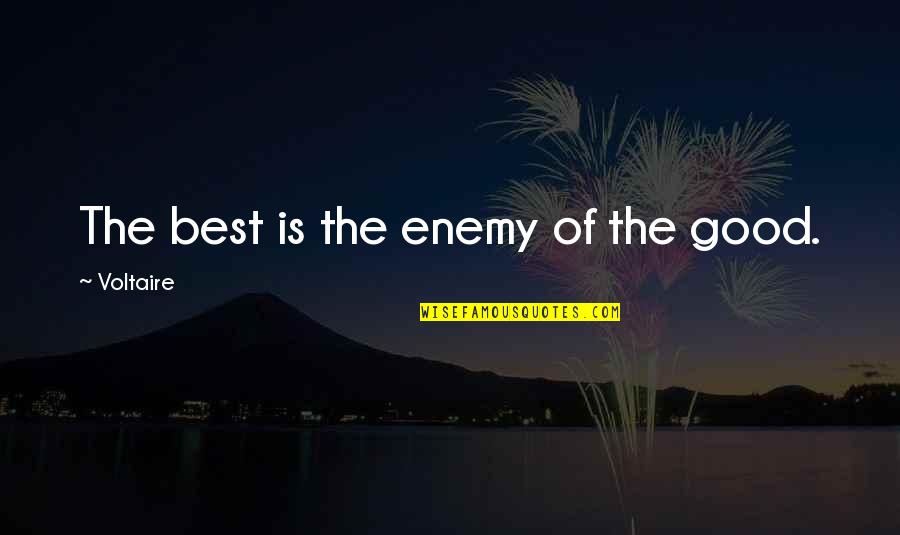 Best Enemy Quotes By Voltaire: The best is the enemy of the good. Best Enemy Quotes By Voltaire: The best is the enemy of the good.