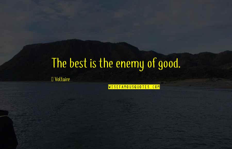 Best Enemy Quotes By Voltaire: The best is the enemy of good. Best Enemy Quotes By Voltaire: The best is the enemy of good.