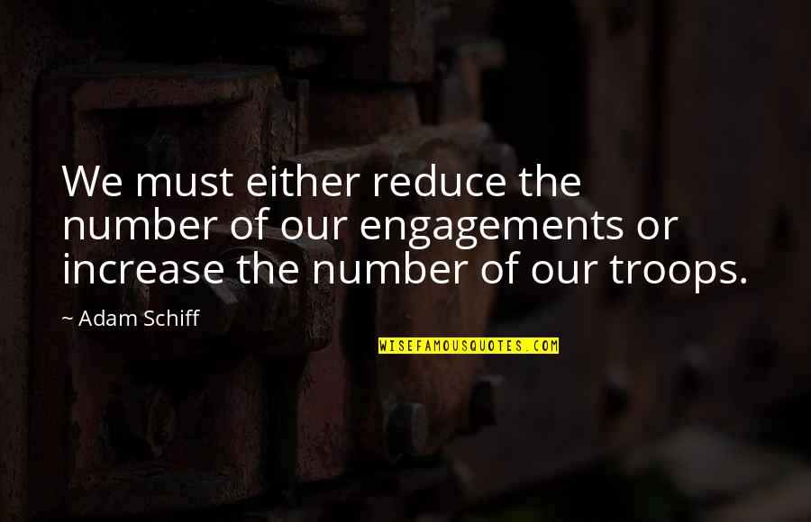 Best Engagements Quotes By Adam Schiff: We must either reduce the number of our