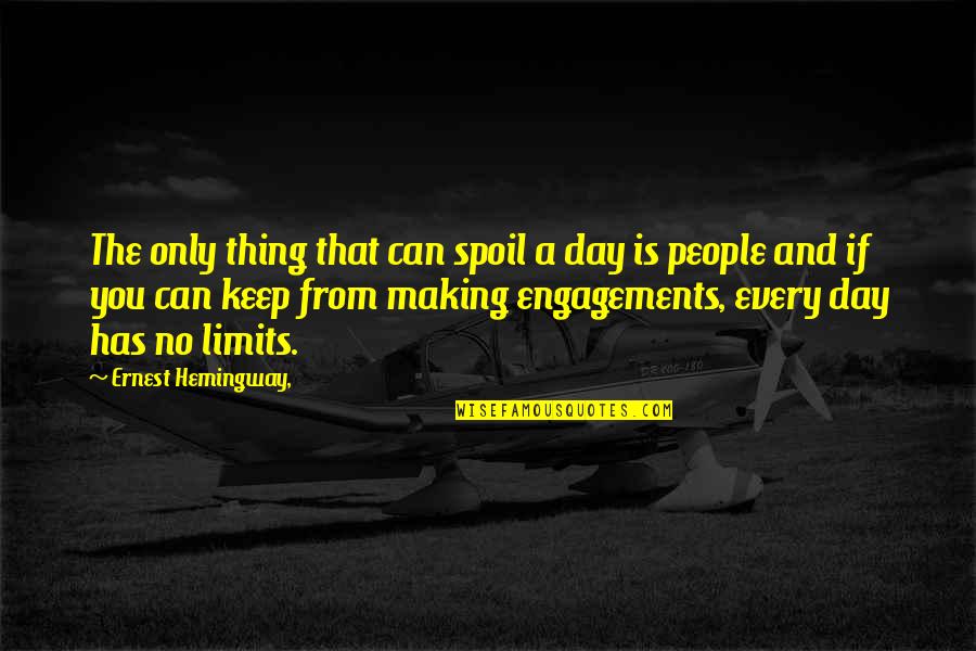 Best Engagements Quotes By Ernest Hemingway,: The only thing that can spoil a day