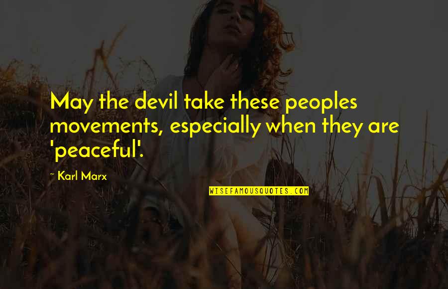 Best Engagements Quotes By Karl Marx: May the devil take these peoples movements, especially