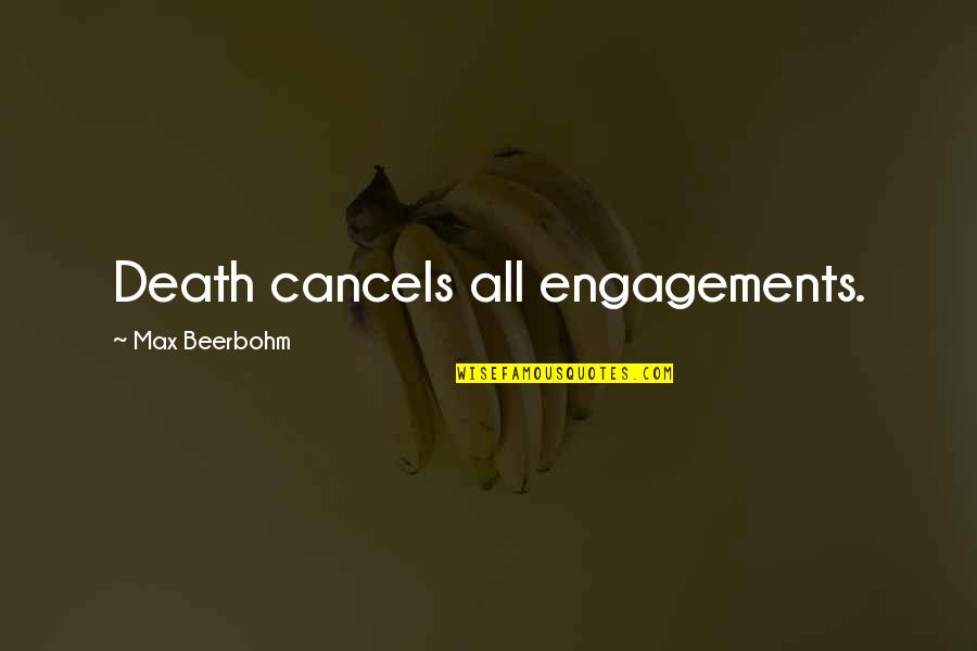 Best Engagements Quotes By Max Beerbohm: Death cancels all engagements.