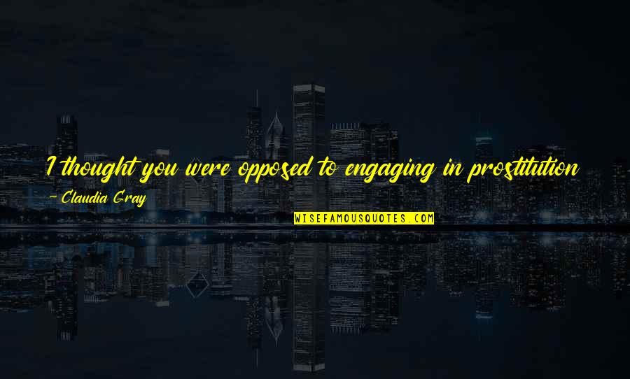 Best Engaging Quotes By Claudia Gray: I thought you were opposed to engaging in