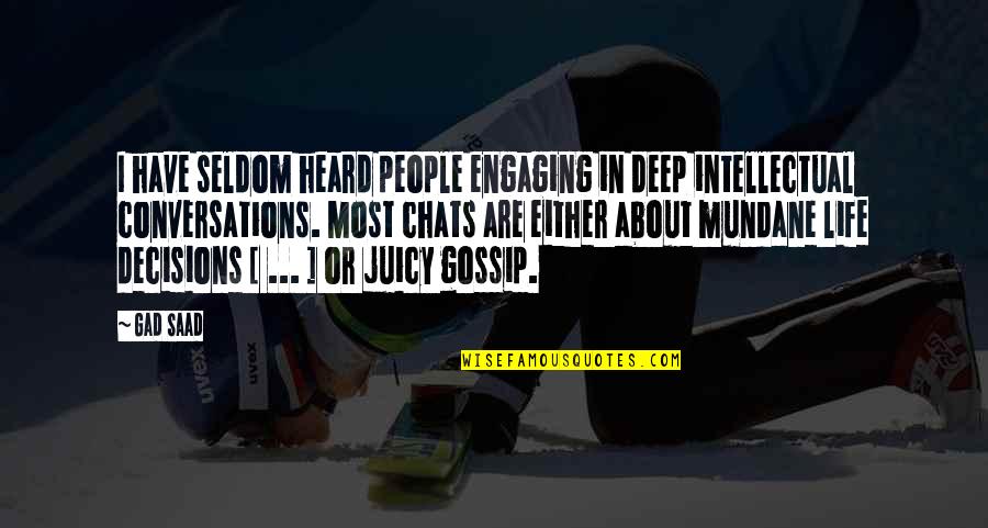 Best Engaging Quotes By Gad Saad: I have seldom heard people engaging in deep