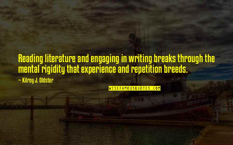 Best Engaging Quotes By Kilroy J. Oldster: Reading literature and engaging in writing breaks through