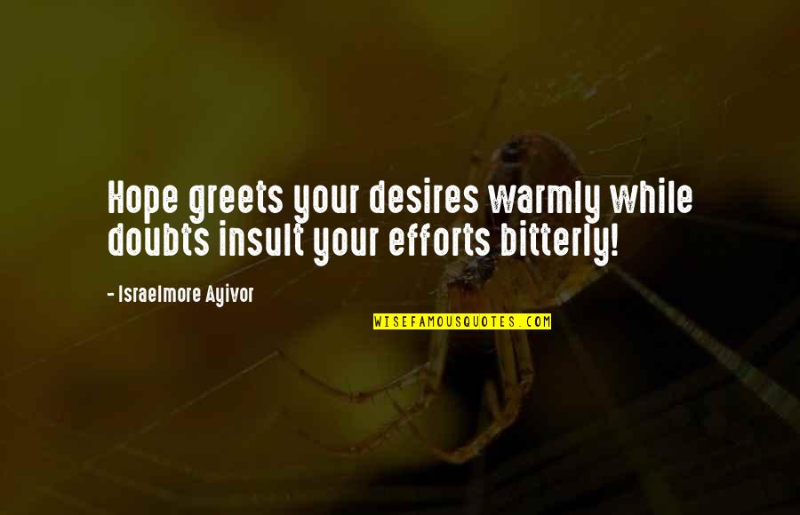 Best Englisch Quotes By Israelmore Ayivor: Hope greets your desires warmly while doubts insult