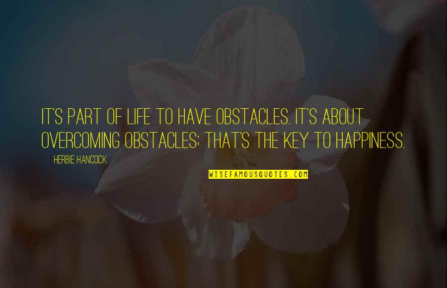 Best English Lit Quotes By Herbie Hancock: It's part of life to have obstacles. It's