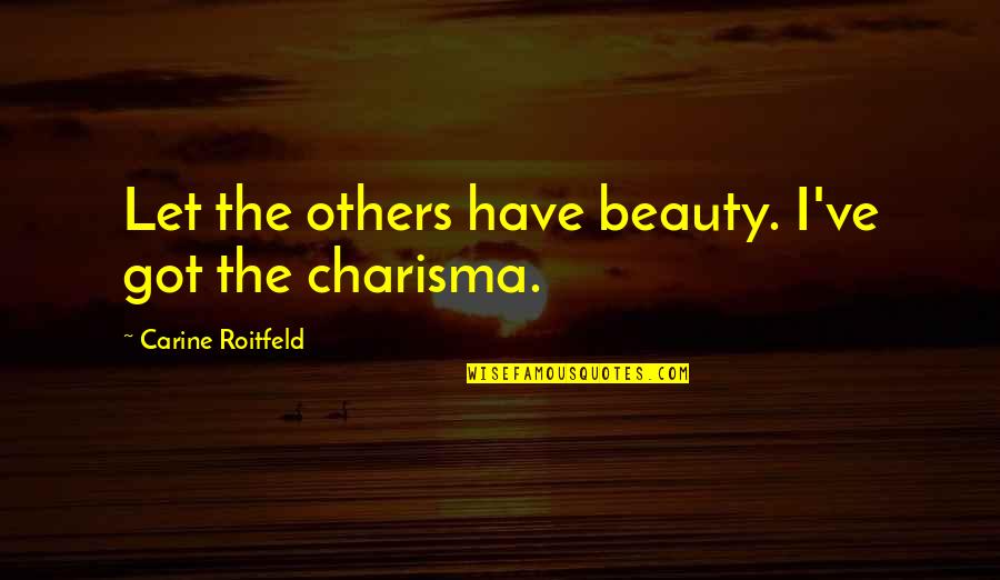 Best English Lyrics Quotes By Carine Roitfeld: Let the others have beauty. I've got the