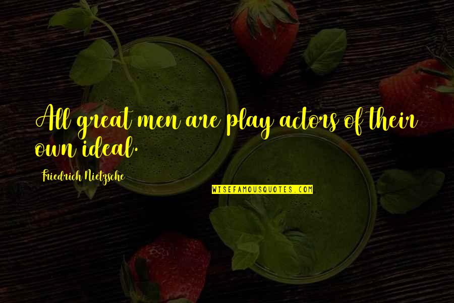 Best English Lyrics Quotes By Friedrich Nietzsche: All great men are play actors of their