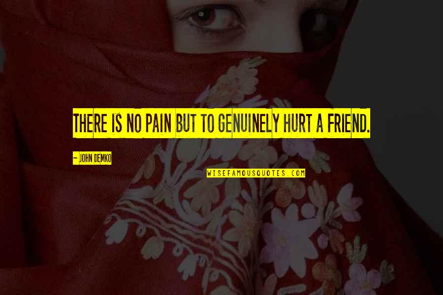 Best English Lyrics Quotes By John Demko: There is no pain but to genuinely hurt