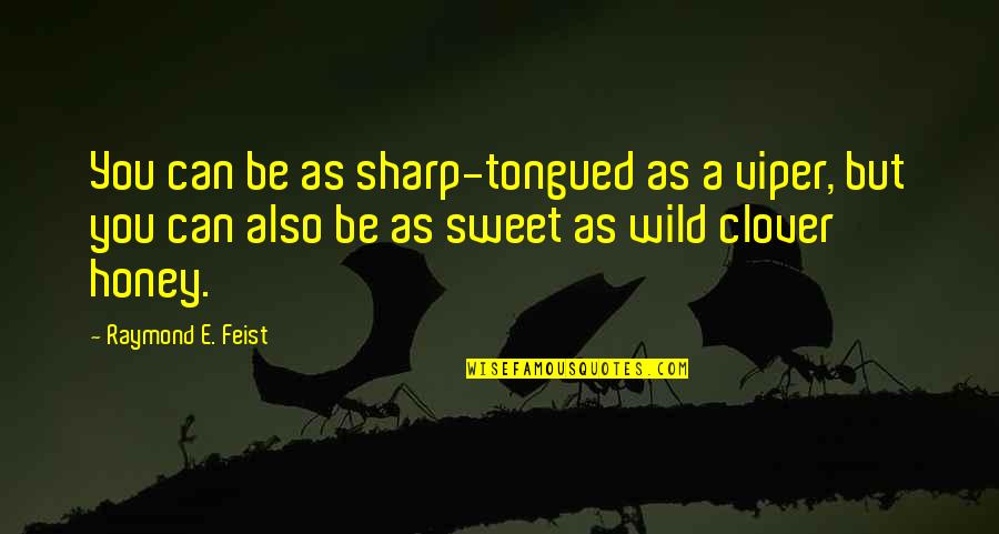 Best English Novel Quotes By Raymond E. Feist: You can be as sharp-tongued as a viper,