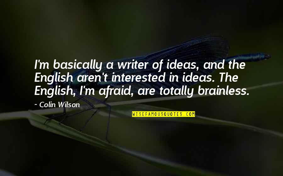 Best English Writer Quotes By Colin Wilson: I'm basically a writer of ideas, and the