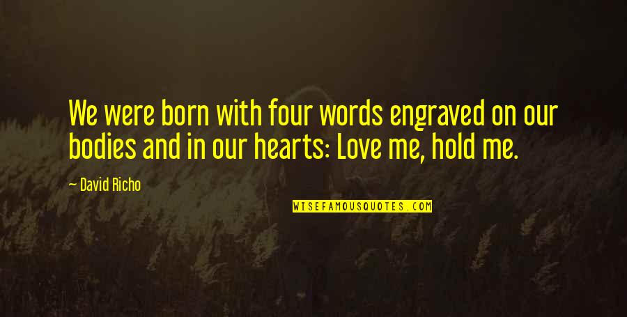 Best Engraved Love Quotes By David Richo: We were born with four words engraved on