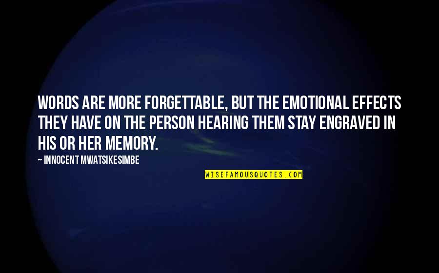 Best Engraved Quotes By Innocent Mwatsikesimbe: Words are more forgettable, but the emotional effects