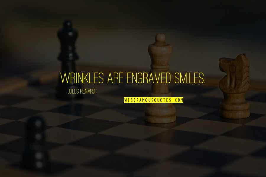 Best Engraved Quotes By Jules Renard: Wrinkles are engraved smiles.
