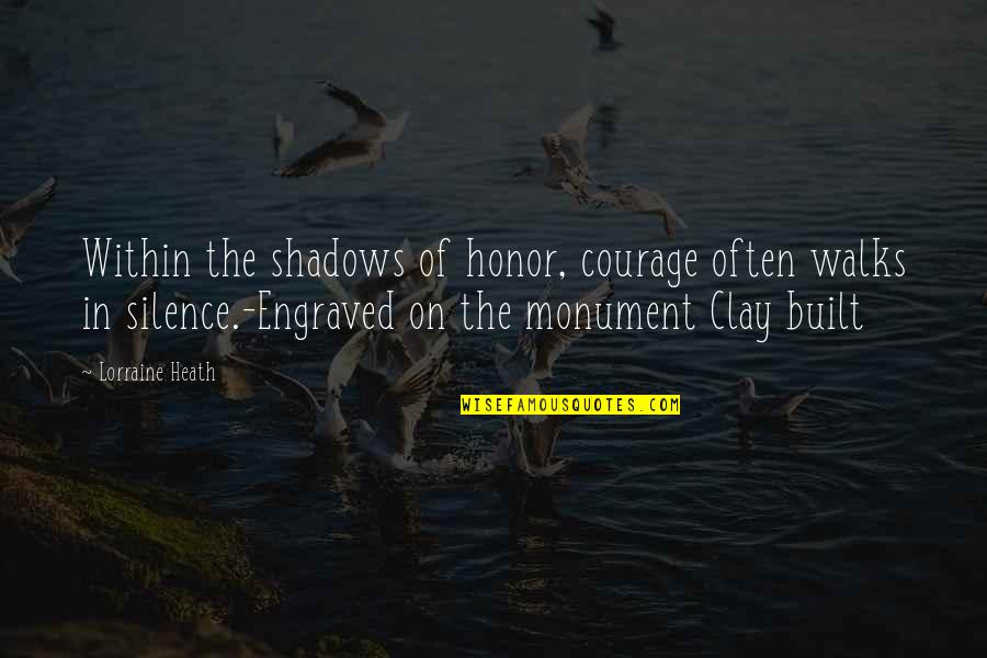 Best Engraved Quotes By Lorraine Heath: Within the shadows of honor, courage often walks