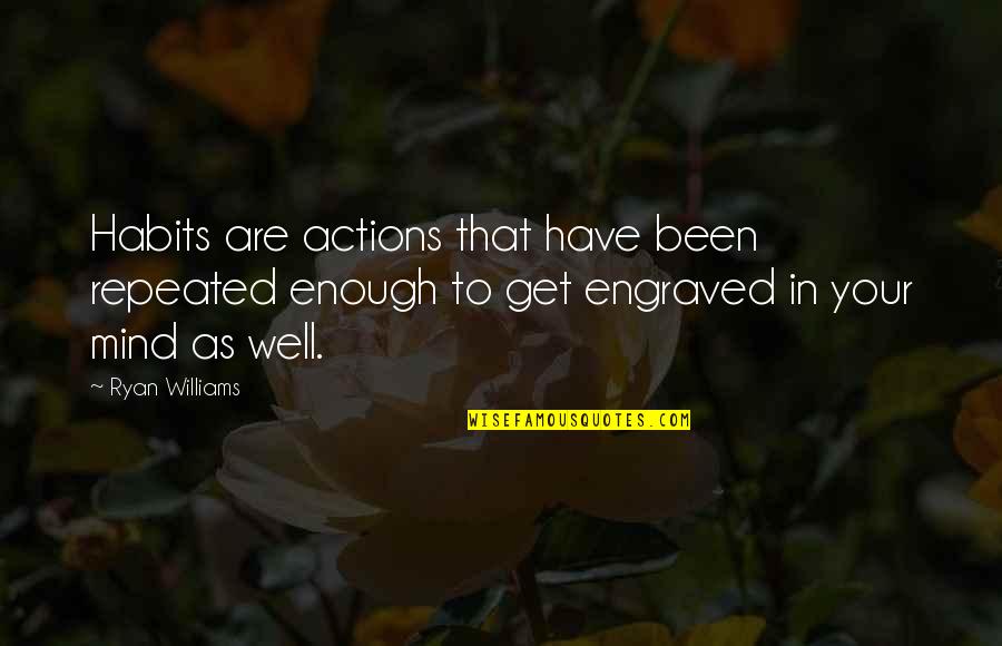 Best Engraved Quotes By Ryan Williams: Habits are actions that have been repeated enough