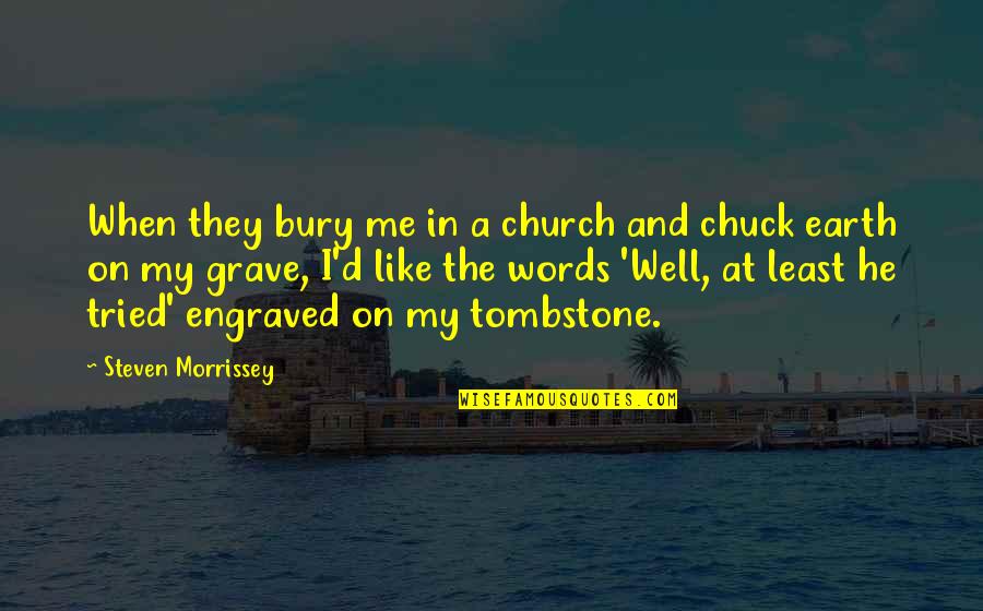 Best Engraved Quotes By Steven Morrissey: When they bury me in a church and