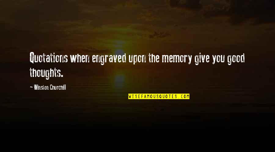 Best Engraved Quotes By Winston Churchill: Quotations when engraved upon the memory give you Best Engraved Quotes By Winston Churchill: Quotations when engraved upon the memory give you