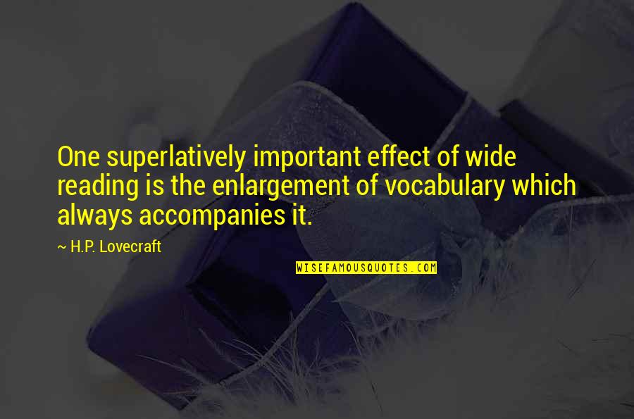 Best Enlargement Quotes By H.P. Lovecraft: One superlatively important effect of wide reading is
