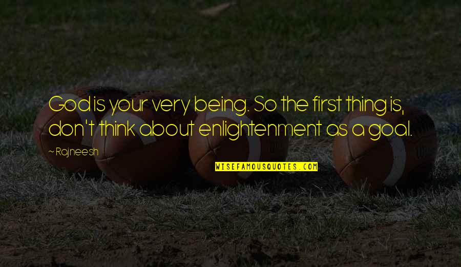 Best Enlightenment Quotes By Rajneesh: God is your very being. So the first