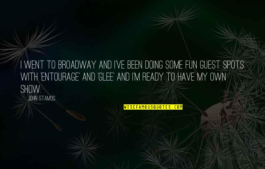 Best Entourage Quotes By John Stamos: I went to Broadway and I've been doing Best Entourage Quotes By John Stamos: I went to Broadway and I've been doing