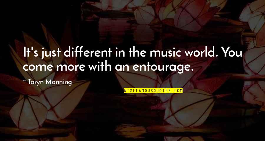 Best Entourage Quotes By Taryn Manning: It's just different in the music world. You