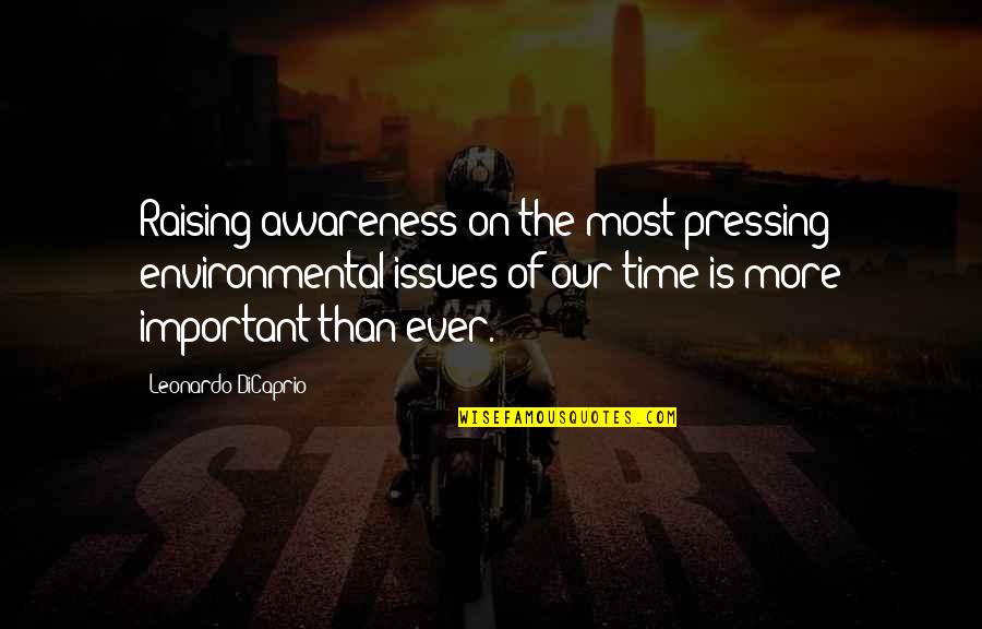 Best Environmental Awareness Quotes By Leonardo DiCaprio: Raising awareness on the most pressing environmental issues