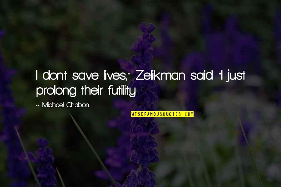 Best Environmental Awareness Quotes By Michael Chabon: I don't save lives," Zelikman said. "I just