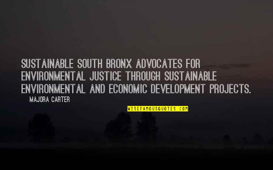 Best Environmental Justice Quotes By Majora Carter: Sustainable South Bronx advocates for environmental justice through