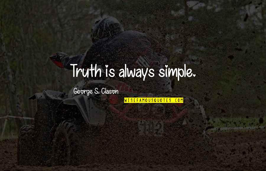 Best Epic Game Quotes By George S. Clason: Truth is always simple. Best Epic Game Quotes By George S. Clason: Truth is always simple.