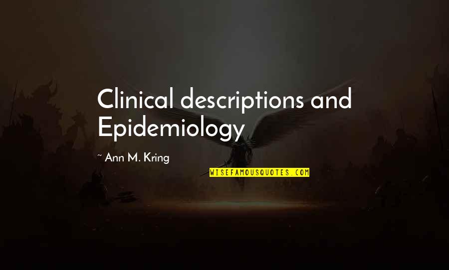 Best Epidemiology Quotes By Ann M. Kring: Clinical descriptions and Epidemiology