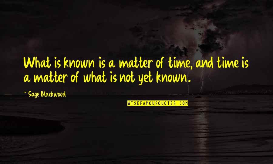 Best Epidemiology Quotes By Sage Blackwood: What is known is a matter of time,