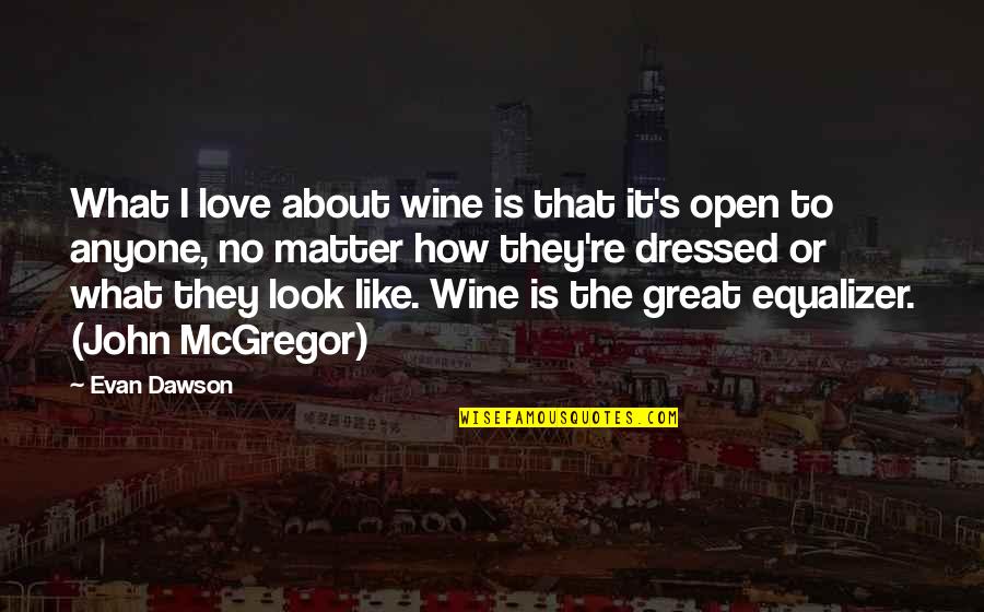 Best Equalizer Quotes By Evan Dawson: What I love about wine is that it's