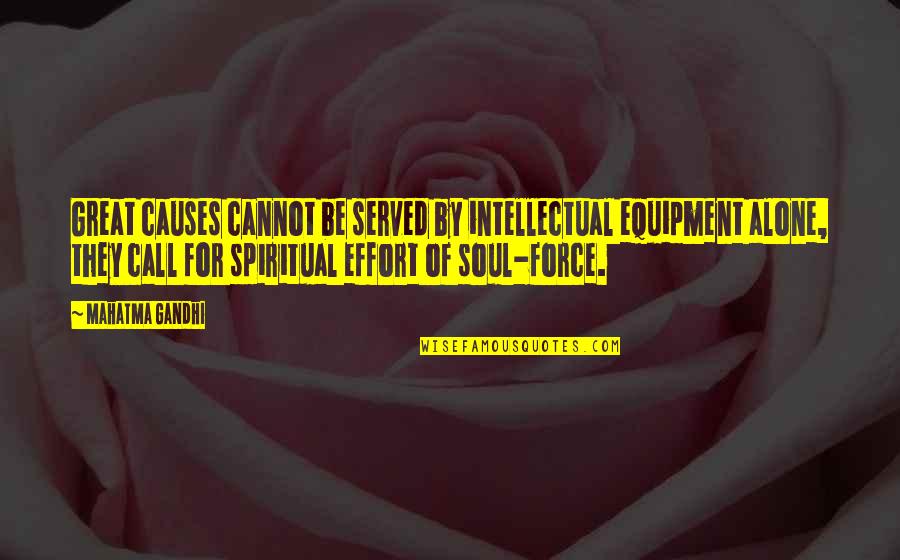 Best Equipment Quotes By Mahatma Gandhi: Great causes cannot be served by intellectual equipment
