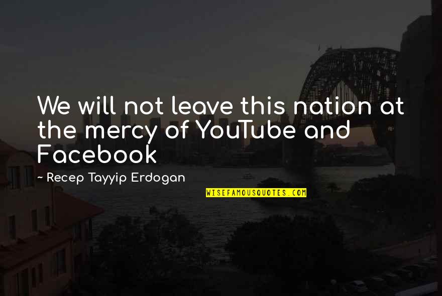 Best Erdogan Quotes By Recep Tayyip Erdogan: We will not leave this nation at the