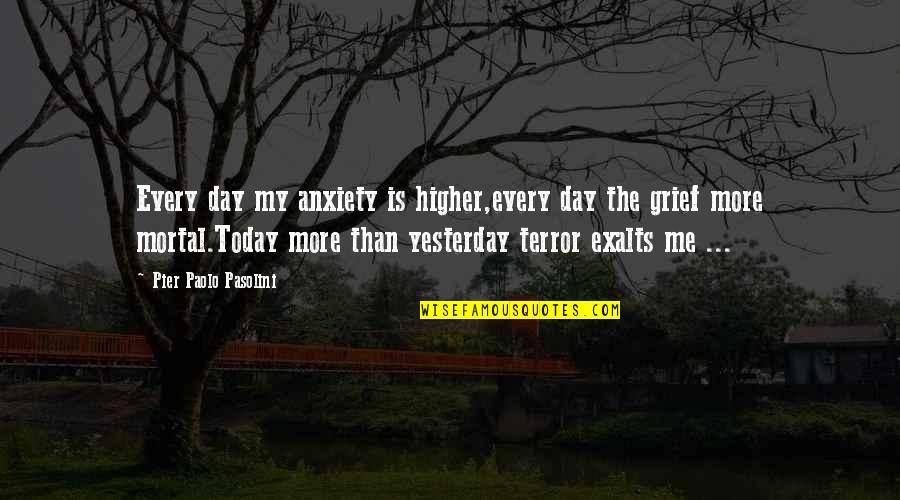 Best Eren Quotes By Pier Paolo Pasolini: Every day my anxiety is higher,every day the Best Eren Quotes By Pier Paolo Pasolini: Every day my anxiety is higher,every day the