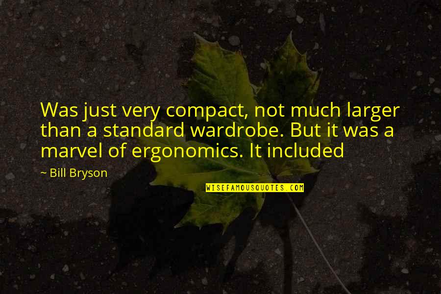 Best Ergonomics Quotes By Bill Bryson: Was just very compact, not much larger than Best Ergonomics Quotes By Bill Bryson: Was just very compact, not much larger than