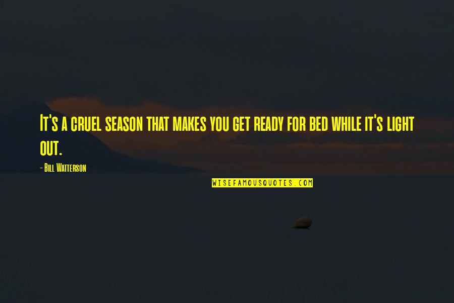 Best Ergonomics Quotes By Bill Watterson: It's a cruel season that makes you get