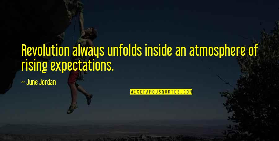 Best Eric Forman Quotes By June Jordan: Revolution always unfolds inside an atmosphere of rising