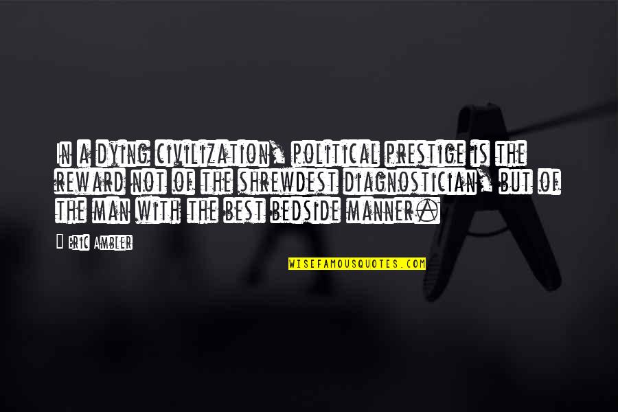 Best Eric Quotes By Eric Ambler: In a dying civilization, political prestige is the Best Eric Quotes By Eric Ambler: In a dying civilization, political prestige is the