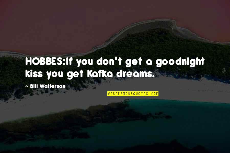 Best Erigga Quotes By Bill Watterson: HOBBES:If you don't get a goodnight kiss you Best Erigga Quotes By Bill Watterson: HOBBES:If you don't get a goodnight kiss you