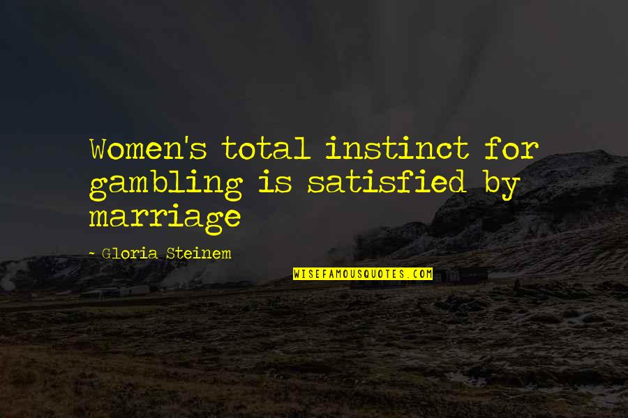 Best Ernest T Bass Quotes By Gloria Steinem: Women's total instinct for gambling is satisfied by