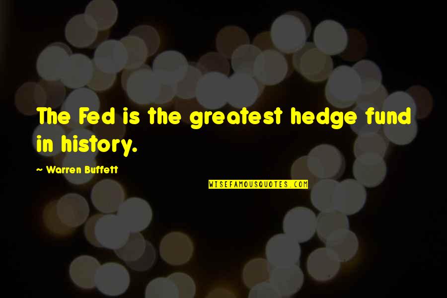 Best Escobar Quotes By Warren Buffett: The Fed is the greatest hedge fund in