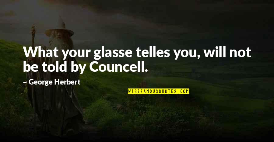 Best Esl Quotes By George Herbert: What your glasse telles you, will not be
