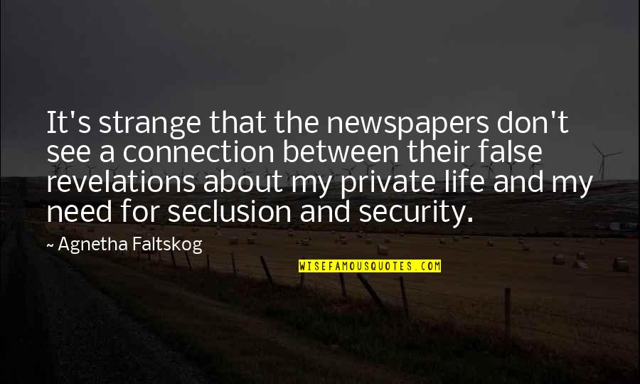 Best Esquire Quotes By Agnetha Faltskog: It's strange that the newspapers don't see a