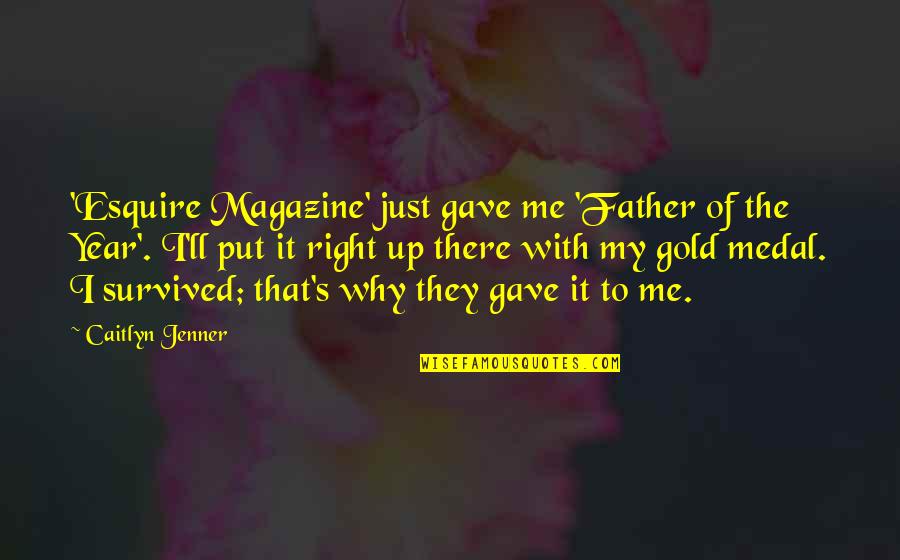Best Esquire Quotes By Caitlyn Jenner: 'Esquire Magazine' just gave me 'Father of the