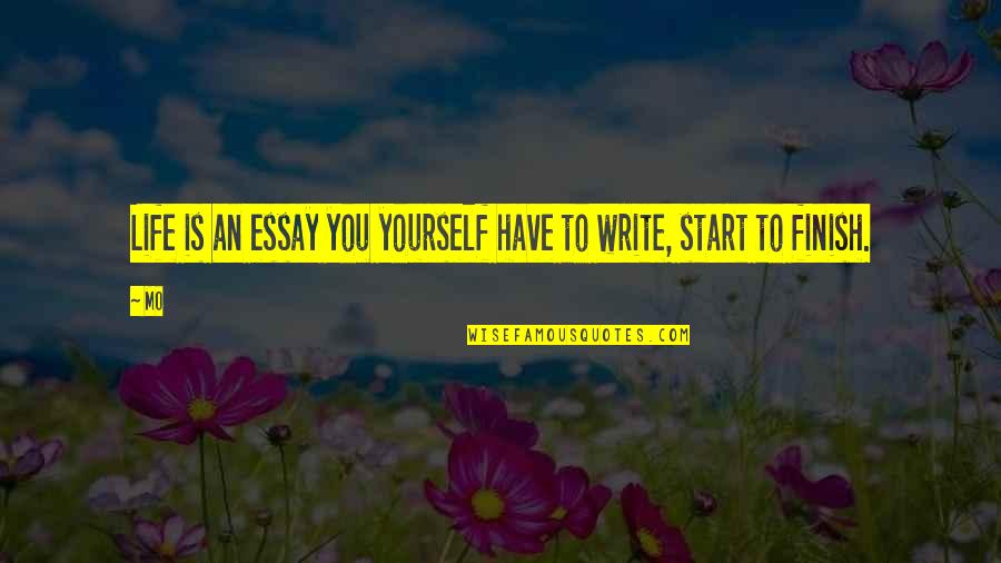 Best Essay Quotes By Mo: Life is an essay you yourself have to