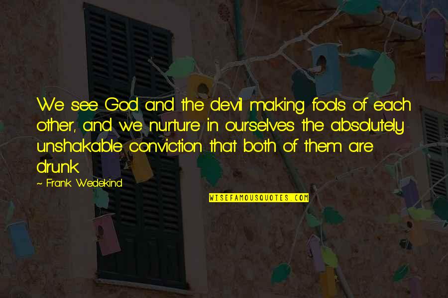 Best Esthetics Quotes By Frank Wedekind: We see God and the devil making fools Best Esthetics Quotes By Frank Wedekind: We see God and the devil making fools
